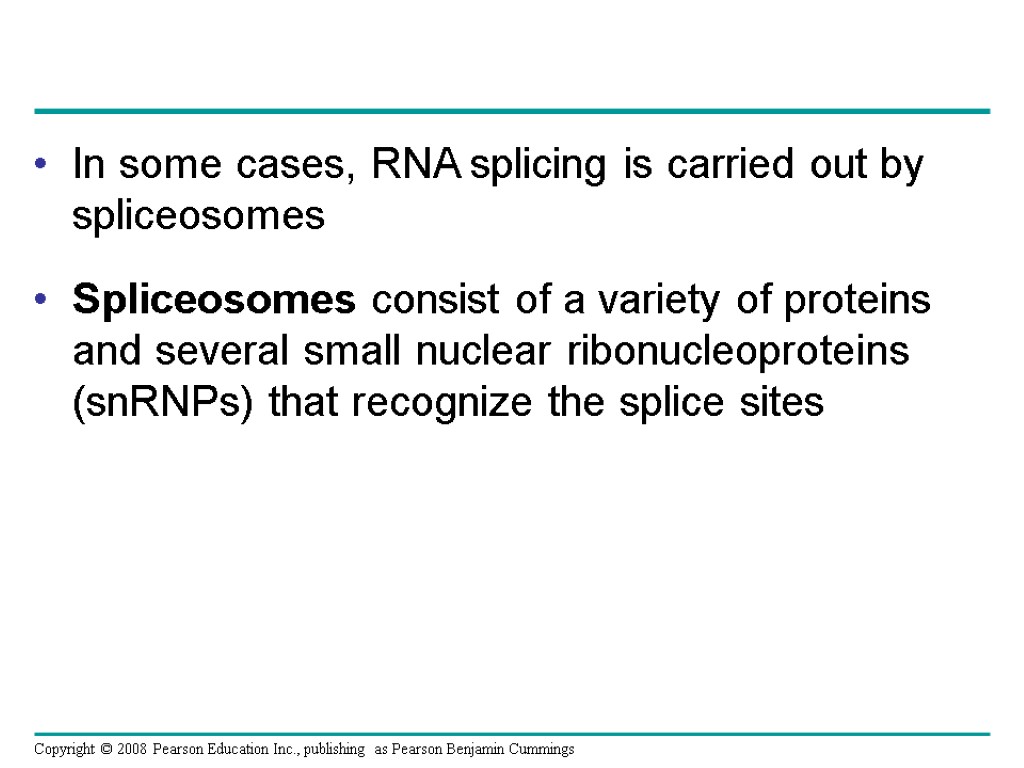 In some cases, RNA splicing is carried out by spliceosomes Spliceosomes consist of a